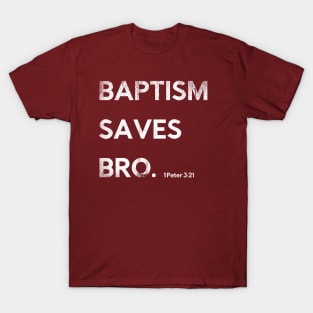 Baptism Saves Bro. 1 Peter 3:21 T-Shirt